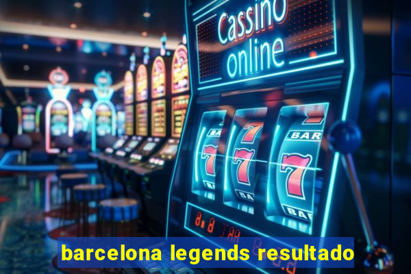 barcelona legends resultado